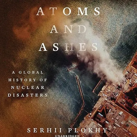 Amazon.com: Átomos y cenizas: Una historia global de desastres nucleares ...